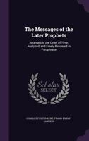 The Messages of the Later Prophets. Arranged in Order of Time, Analyzed, and Freely Rendered in Para 1146876629 Book Cover