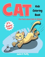 Cat Kids Coloring Book +Fun Facts about Cats & Kittens: Children Activity Book for Boys & Girls Age 3-8, with 30 Super Fun Coloring Pages of These Wise Pet & Feline Friends, in Lots of Fun Actions! 1539942317 Book Cover