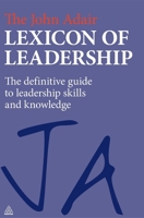 The John Adair Lexicon of Leadership: The Definitive Guide to Leadership Skills and Knowledge 0749463066 Book Cover