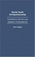 Social Youth Entrepreneurship: The Potential for Youth and Community Transformation 027597619X Book Cover