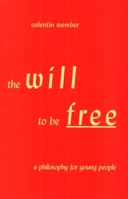 The Will to be Free: A Philosophy for Young People 1902636082 Book Cover
