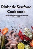 Diabetic Seafood Cookbook: The Best Diabetic Diet Seafood Recipes Ideas in 2021 1802550496 Book Cover