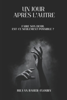 Un jour après l'autre: Faire son deuil Est-ce seulement possible (French Edition) B0FQBYBHX8 Book Cover