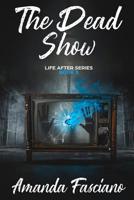 The Dead Show: Life After Series Book 3 1644507021 Book Cover