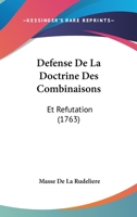 Defense De La Doctrine Des Combinaisons: Et Refutation (1763) 1104644827 Book Cover