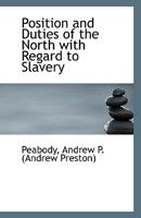 Position and Duties of the North with Regard to Slavery 1275740804 Book Cover