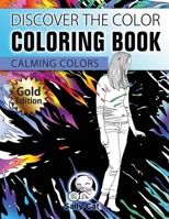 Discover the Color Coloring Book: Calming Colors - Gold Edition 1776449177 Book Cover