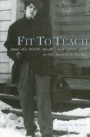 Fit to Teach: Same-sex Desire, Gender, And School Work in the Twentieth Century 0791462684 Book Cover