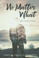 No Matter What: And Other Poems 1530581478 Book Cover