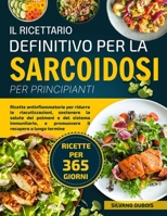 IL RICETTARIO DEFINITIVO PER LA SARCOIDOSI PER PRINCIPIANTI: Ricette antinfiammatorie per ridurre le riacutizzazioni, sostenere la salute dei polmoni ... il recupero a lungo termine (Italian Edition) B0FF3VP59R Book Cover