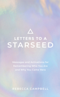 Letters to a Starseed: Messages and Activations for Remembering Who You Are and Why You Came Here 1401963323 Book Cover