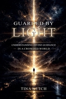 Guarded by Light: Understanding Divine Guidance in a Crowded World B0GQQ7FJ5P Book Cover