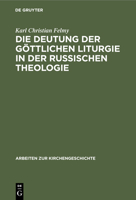 Die Deutung Der G�ttlichen Liturgie in Der Russischen Theologie: Wege Und Wandlungen Russischer Liturgie-Auslegung 3110089602 Book Cover