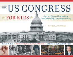 The US Congress for Kids: Over 200 Years of Lawmaking, Deal-Breaking, and Compromising, with 21 Activities 1613749775 Book Cover