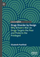 Drugs and Deviancy by Design: Why Britain’s War on Drugs Targets the Poor and Protects the Privileged 303207813X Book Cover