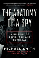 The Anatomy of a Spy: A History of Espionage and Betrayal 1950691160 Book Cover