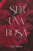Ser Una Rosa (Spanish Edition) B0FNGWW9TF Book Cover
