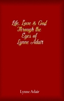 Life, Love and God Through the Eyes of Lynne Adair 1644268043 Book Cover