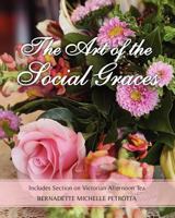The Art of the Social Graces: (NEW REVISED SECOND EDITION WITH ELEGANT TABLE SETTINGS) (Learn the essentials of Etiquette, Manners, Invitations, Entertaining, ... (Etiquette Series, Volume 1) 1467966835 Book Cover