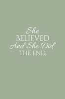 Sketch Journal: She Believed And She Did The End, Hardcover Sketchbook Journal Writing Notebook Diary for Women 163657226X Book Cover