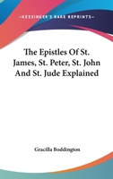 The Epistles Of St. James, St. Peter, St. John And St. Jude Explained 1377451607 Book Cover