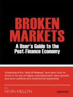 Broken Markets: A User’s Guide to the Post-Finance Economy 1430242213 Book Cover
