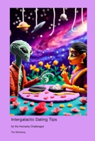 Intergalactic Dating Tips: for the Humanly Challenged 1778902545 Book Cover
