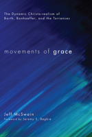 Movements of Grace: The Dynamic Christo-Realism of Barth, Bonhoeffer, and the Torrances 1608996301 Book Cover