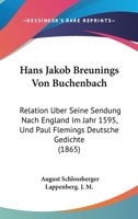 Hans Jakob Breunings Von Buchenbach: Relation Uber Seine Sendung Nach England Im Jahr 1595, Und Paul Flemings Deutsche Gedichte (1865) 1161193251 Book Cover