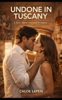 Undone in Tuscany: A Slow Burn Vinyard Romance B0GPLD6RK6 Book Cover