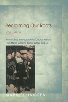 Reclaiming Our Roots, Volume 2: An Inclusive Introduction to Church History: From Martin Luther to Martin Luther King 1620320827 Book Cover