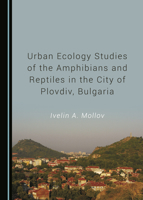 Urban Ecology Studies of the Amphibians and Reptiles in the City of Plovdiv, Bulgaria 1527538184 Book Cover
