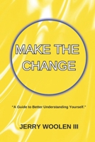 Make The Change: A Guide to Better Understanding Yourself B0DPLLQBP6 Book Cover