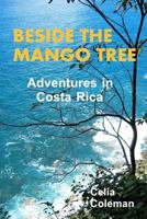 Beside the Mango Tree: Adventures in Costa Rica 1467918504 Book Cover