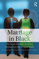 Marriage in Black: The Pursuit of Married Life Among American-Born and Immigrant Blacks 1138497673 Book Cover