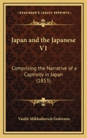 Japan and the Japanese V1: Comprising the Narrative of a Captivity in Japan 1166188329 Book Cover