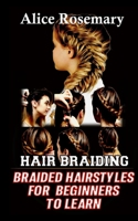HAIR BRAIDING: Braided Hairstyles for beginners to learn B0BKDK7M6C Book Cover