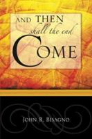And Then Shall the End Come...: A Concise, Chronological Guide to Fully Understanding the End Times 1575580810 Book Cover