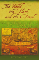 The World, the Flesh, and the Devil: A History of Colonial St. Louis 0826219136 Book Cover