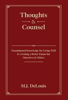 Thoughts & Counsel: Foundational Knowledge for Living Well & Creating a Better Future for Ourselves & Others 1662918860 Book Cover