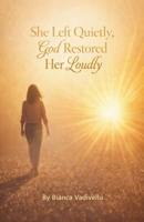 She Left Quietly, God Restored Her Loudly B0GHX1NGVR Book Cover