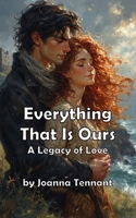Everything That Is Ours: A Legacy of Love B0FL38MTN9 Book Cover