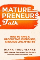 Mature Preneurs Talk: How To Have A Productive, Energised Creative Life After 50 0648681505 Book Cover