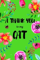 A Thank You To My Cat: Perfect Gratitude Journal For All Cat Owner To Cultivate Happiness 1710481609 Book Cover