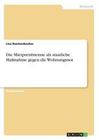 Die Mietpreisbremse als staatliche Maßnahme gegen die Wohnungsnot 3668577773 Book Cover