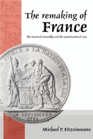 The Remaking of France: The National Assembly and the Constitution of 1791 0521893771 Book Cover