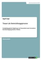 Trauer als Entwicklungsprozess: Sozialp�dagogische Begleitung von Trauerarbeit unter besonderer Ber�cksichtigung kreativer Medien 3954258048 Book Cover