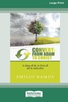 Convert: From Adam to Christ: In Adam all will die, In Christ all will be made Alive [Standard Large Print 16 Pt Edition] 0369371550 Book Cover