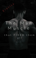 The Man Muscle That Fixed Them All : The Sexual Stories of a Laborer 1981818847 Book Cover