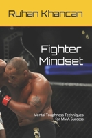 Fighter Mindset: Mental Toughness Techniques for MMA Success 1520112971 Book Cover